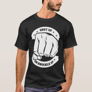Shut Up Or Knuckle Up Bare Knuckle Boxing T-Shirt
