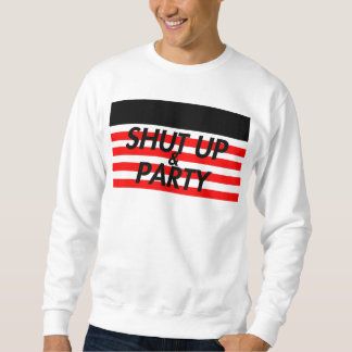 Shut Up & Party Sweatshirt