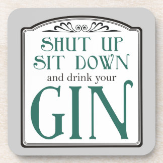 Shut Up, Sit Down, and Drink Your Gin Coaster