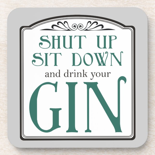 Shut Up, Sit Down, and Drink Your Gin Coaster (Front)
