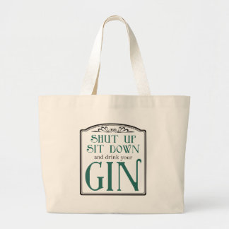Shut Up, Sit Down, and Drink Your Gin Large Tote Bag