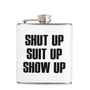 Shut Up Suit Up Show Up Hip Flask