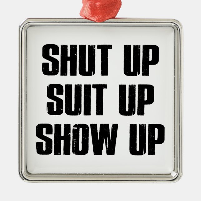 Shut Up Suit Up Show Up Metal Tree Decoration (Front)