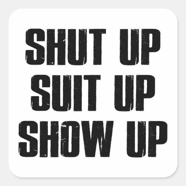 Shut Up Suit Up Show Up Square Sticker (Front)