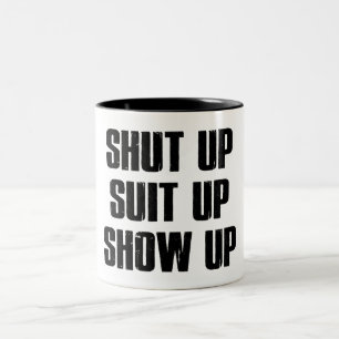 Shut Up Suit Up Show Up Two-Tone Coffee Mug