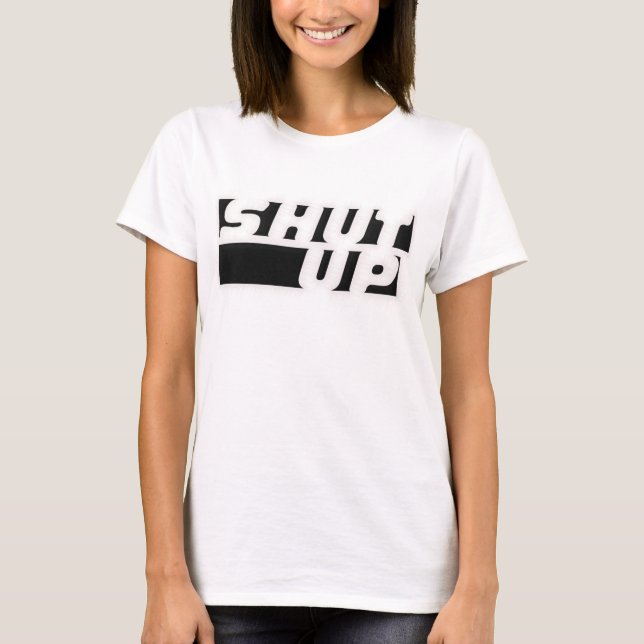 SHUT UP T-Shirt (Front)