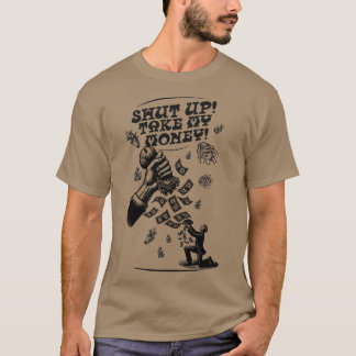 Shut up Take my money T-Shirt
