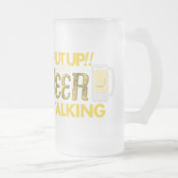 Shut Up!! The Beer is Talking Frosted Glass Mug