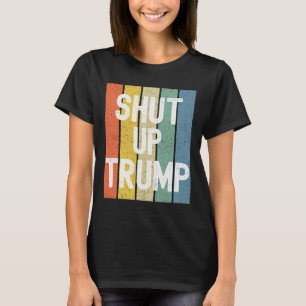 Shut Up Trump! Joe Biden Presidential Debate  T-Shirt