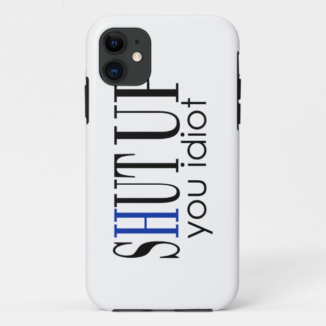 Shut Up You Idiot Case-Mate iPhone Case (Back)