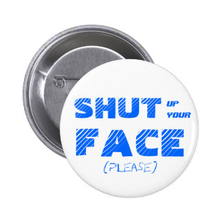 Shut Your Face Gifts - T-Shirts, Art, Posters & Other Gift Ideas | Zazzle