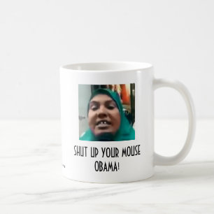SHUT UP YOUR MOUSE OBAMA! COFFEE MUG