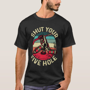 Shut Your Five Hole Funny Hockey Goalie Retro Gift T-Shirt