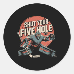 Shut Your Five Hole Funny Ice Hockey Goalie  Classic Round Sticker