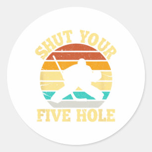 Shut Your Five Hole Funny Ice Hockey Goalie Classic Round Sticker