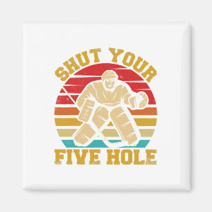 Shut Your Five Hole Funny Ice Hockey Goalie Magnet