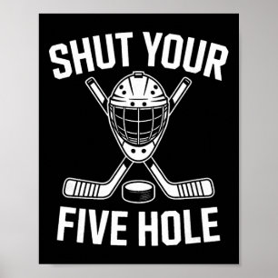 Shut Your Five Hole Goalie Ice Hockey Poster