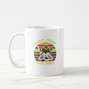 Shut Your Five Hole Ice Hockey Goalie Goaltender   Coffee Mug