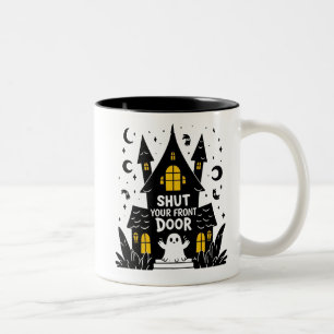 Shut Your Front Door – Haunted House Ghost Joke Two-Tone Coffee Mug