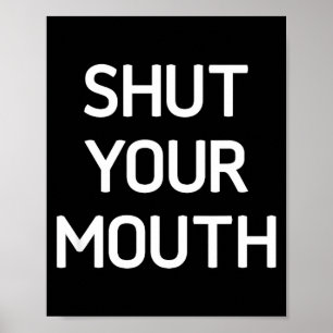 Shut Your Mouth, Funny, Jokes, Sarcastic Sayings Poster