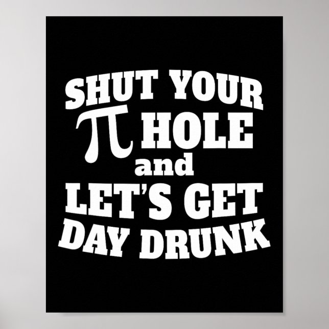 Shut Your Pi Hole Funny Day Drinking Tee Pi Day  Poster (Front)