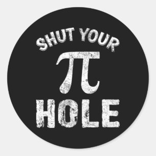 Shut Your Pi Hole Funny Pi Day Math Teacher Nerd G Classic Round Sticker