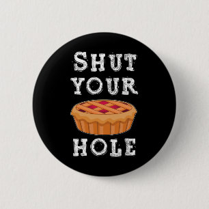 Shut Your Pie Hole Hilarious Sarcastic Thanksgivin 6 Cm Round Badge