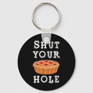 Shut Your Pie Hole Hilarious Sarcastic Thanksgivin Key Ring
