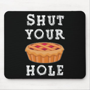 Shut Your Pie Hole Hilarious Sarcastic Thanksgivin Mouse Mat