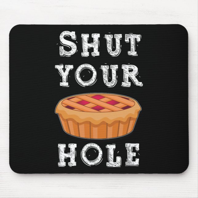 Shut Your Pie Hole Hilarious Sarcastic Thanksgivin Mouse Mat (Front)