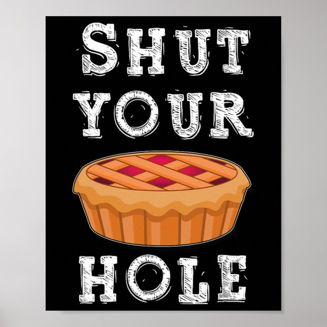 Shut Your Pie Hole Hilarious Sarcastic Thanksgivin Poster (Front)