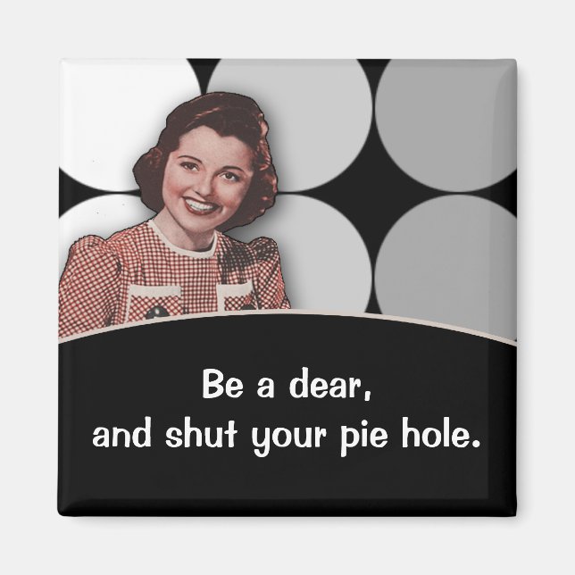 Shut Your Pie Hole Magnet (Front)