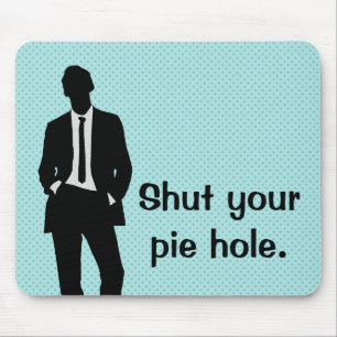 Shut Your Pie Hole Mouse Mat