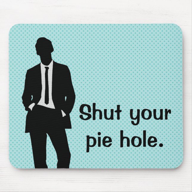 Shut Your Pie Hole Mouse Mat (Front)