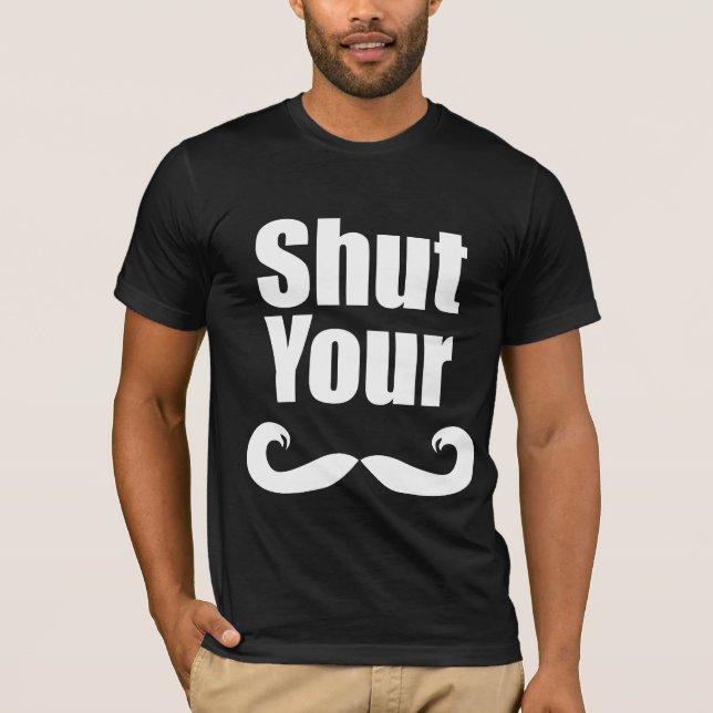 Shut Your Stache Dark Shirt (Front)