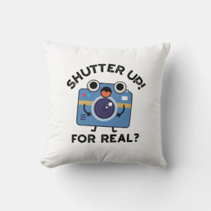 Shutter Up For Real Funny Camera Photography Pun Cushion