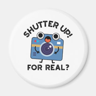 Shutter Up For Real Funny Camera Photography Pun  Magnet