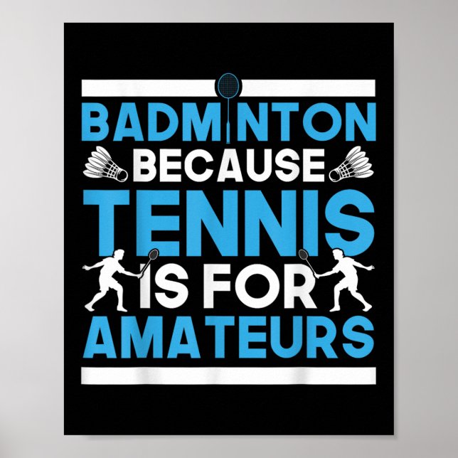 Shuttle Badminton Because Tennis Is For Amateurs R Poster (Front)