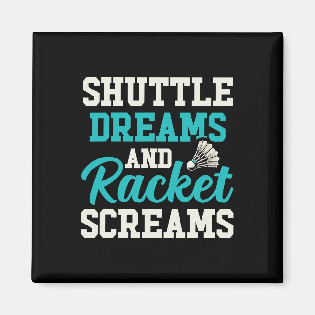 Shuttle Dreams And Racket Screams Funny Badminton  Magnet (Front)
