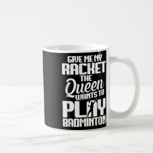 Shuttle Give Me Shuttle Player Badminton Player Coffee Mug
