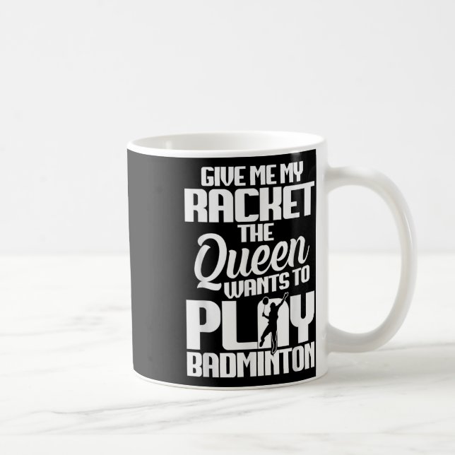 Shuttle Give Me Shuttle Player Badminton Player  Coffee Mug (Right)
