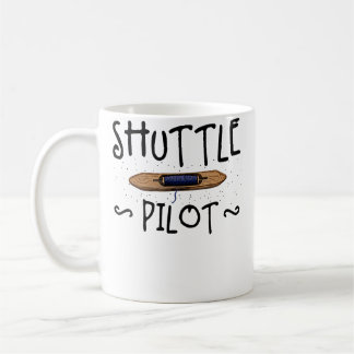 Shuttle Pilot Hand Weaving Knitting Crocheting Wea Coffee Mug