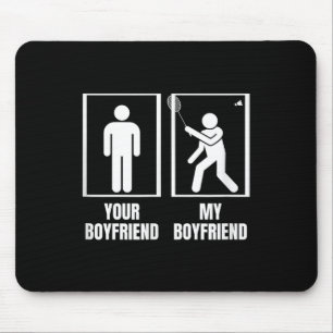 Shuttle Your Boyfriend My Boyfriend Funny Badminto Mouse Mat