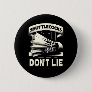 Shuttles Dont Lie Badminton Funny Graphic Tees 6 Cm Round Badge