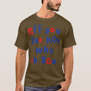 Shy Eff You See Kay Typography T-Shirt