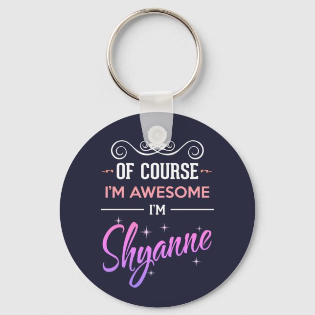 Shyanne Of Course I'm Awesome Name Key Ring (Front)