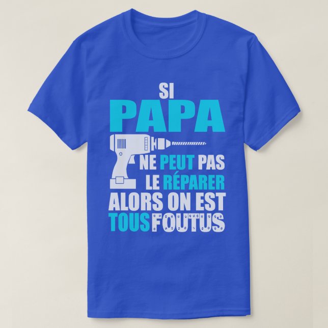 Si papa ne peut pas le rparer T-Shirt (Design Front)