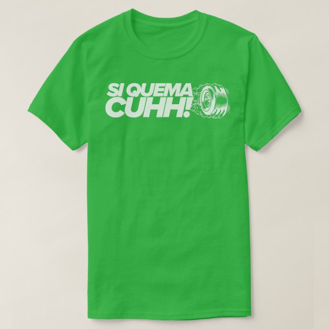 Si Quema Cuhh Quemando Llanta rokiando tee  (Design Front)