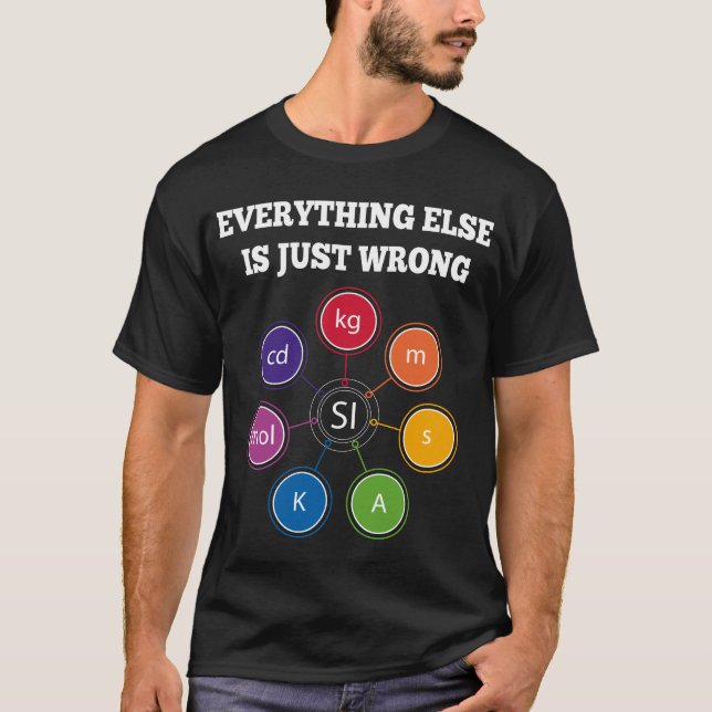 SI Units everything else is just wrong T-Shirt (Front)