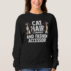 Siamese Cat Hair A Condiment And Fashion Accessory Sweatshirt